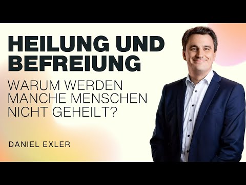Heilung und Befreiung - Warum werden manche Menschen nicht geheilt? | Daniel Exler | WDL 14.12.2025