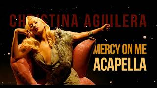 Christina Aguilera -- Mercy On Me (ACAPELLA)