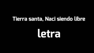 TIERRA SANTA- NACÍ SIENDO LIBRE (LETRA)