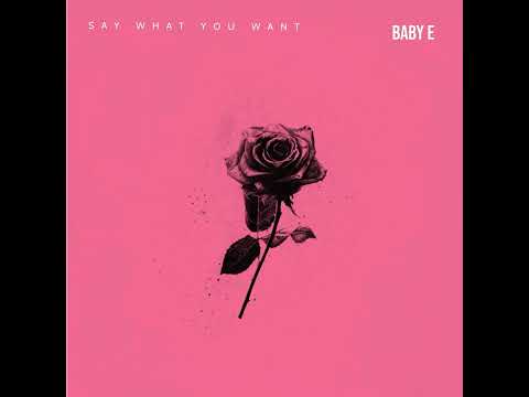 Baby E - Say What You Want (Audio)