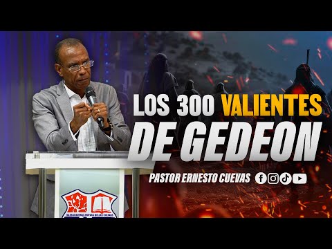 LOS 300 VALIENTES DE GEDEÓN | PASTOR ERNESTO CUEVAS | @buenasnuevast.v