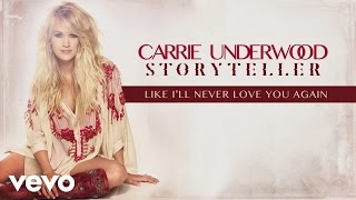 Carrie Underwood - Like I&#39;ll Never Love You Again (Official Audio)