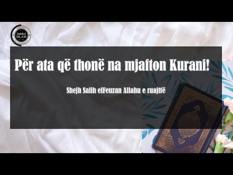 Shejh Salih elFeuzan - Për ata që thonë na mjafton Kurani!