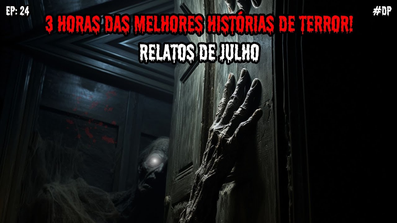 3 HORAS DE TERROR! - RELATOS DE JULHO | EP.24 #dp