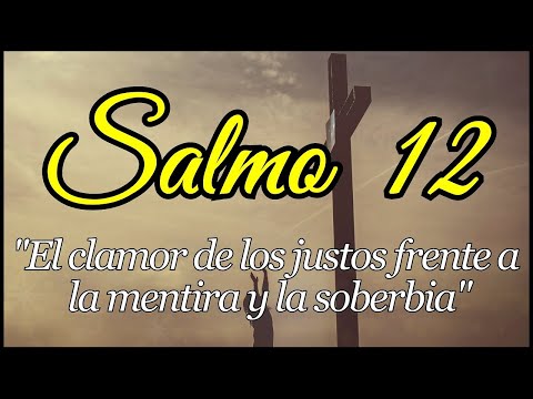 Salmo 12 | El clamor de los justos frente a la a mentira y la soberbia