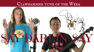 Clawhammer Banjo: Tune (and Tab) of the Week - "Say Darlin' Say"