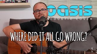 Where did it all go wrong (Oasis) - Acoustic cover by Lee Townsend