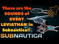 The Sounds Of EVERY LEVIATHAN In Subnautica