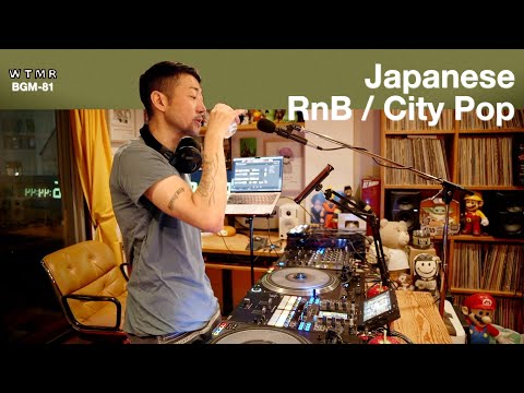 Japanese RnB / CITY POP Chill & Mellow Mix “WTMR BGM-81” [Playlist, R&B, シティ・ポップ, 日本語ラップ, DJ Mix]