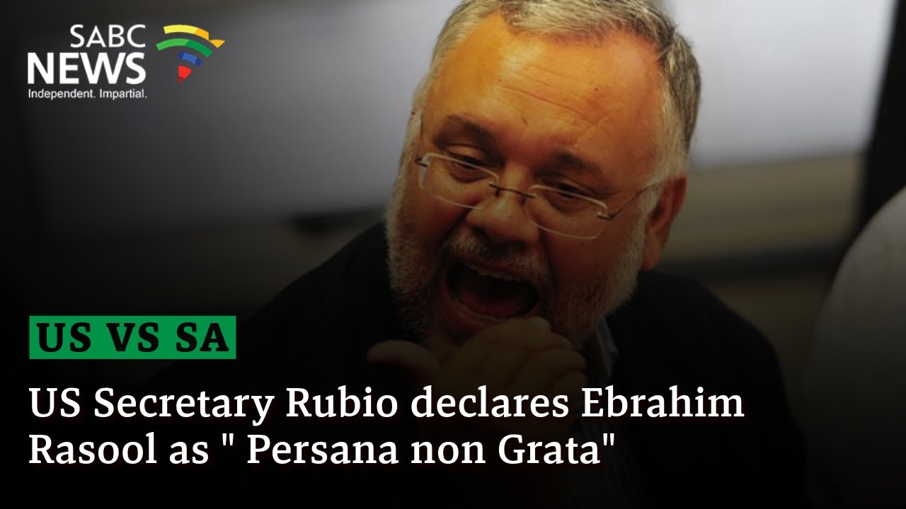 US Secretary Rubio declares Ebrahim Rasool as " Persana non Grata"