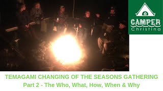 Temagami Changing of the Seasons Gathering - Part 2 - The Who, What, How, When &amp; Why