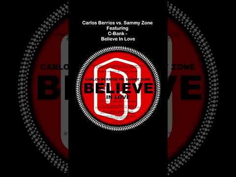 Carlos Berrios vs. Sammy Zone Featuring C-Bank – Believe In Love