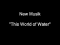 New Musik - This World of Water [HQ Audio]