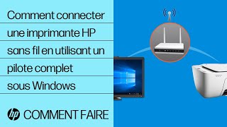 Comment connecter une imprimante HP sans fil en utilisant un pilote complet sous Windows