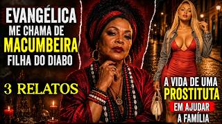 3 RELATOS: Macumbeira ajuda irmã Evangélica, que a chamava de filha do demônio. Eu estendi a Mão