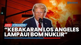 Korban Tewas Berjatuhan, Trump Klaim Dahsyatnya Kebakaran Los Angeles Lampaui Serangan Bom Nuklir