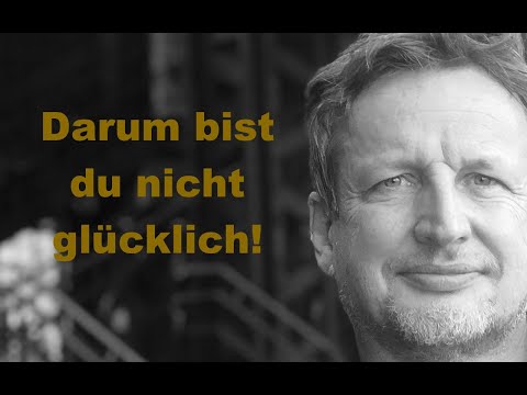 Warum Du nicht glücklich bist