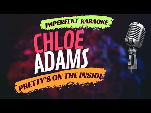 Chloe Adams karaoke - Pretty's On The Inside