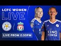 LIVE! LCFC Women vs. Liverpool Women