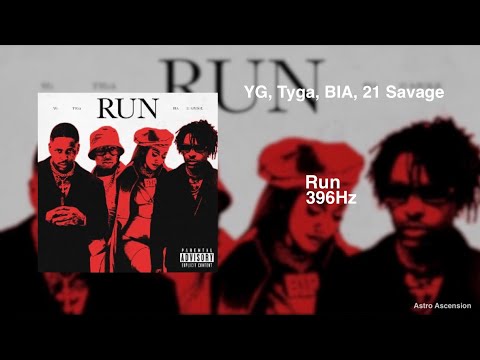 YG, Tyga, 21 Savage - Run ft. BIA [396Hz Release Guilt & Fear]