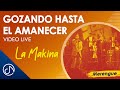 Gozando Hasta El AMANECER  🌤️ - La Makina [Video Live]