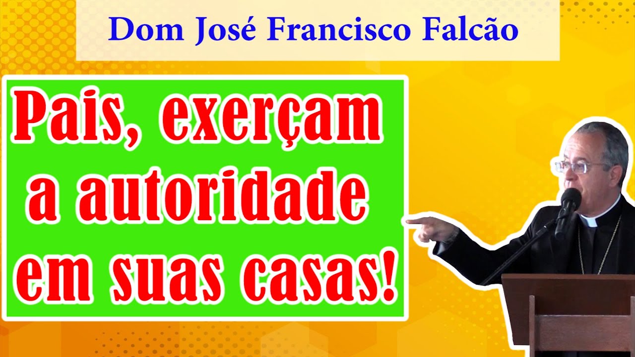 Pregação Dom José Francisco Falcão | Pais, exerçam a autoridade em suas casas