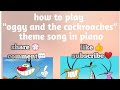 Tutorial How To Play Oggy And The Cockroaches Theme Song In Piano Simple