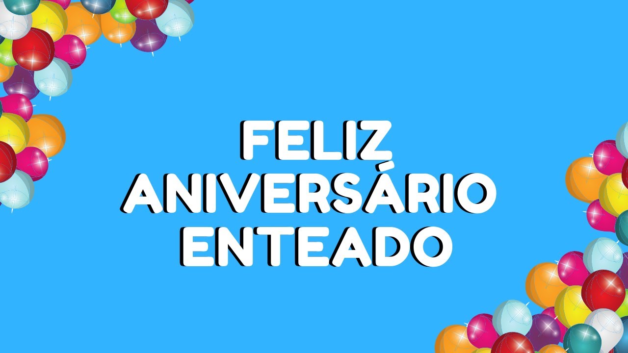 FELIZ ANIVERSÁRIO ENTEADO