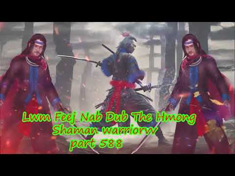 Lwm Feej Nab Dub The Hmong  Warrior Legendary  Story Part 588 - 21/11/2023