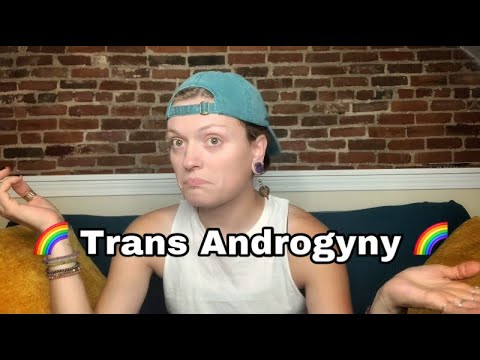 MY TRANS ANDROGYNY: Why The Terms Feminine & Masculine Don’t Fit Me
