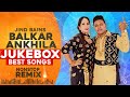 Balkar Ankhila Best Songs | Jind Bains Remix | New Punjabi Song | Latest New Jukebox Collection 2024