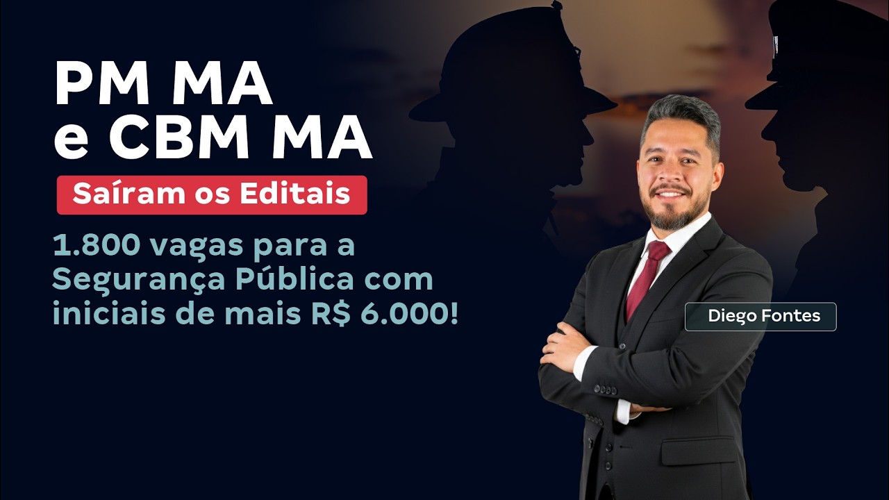 Concurso PM MA e Bombeiros MA: Saíram os editais! 1.800 vagas para a Segurança Pública!