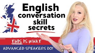 English Conversation Skill Secrets - THIS is what ADVANCED speakers do!