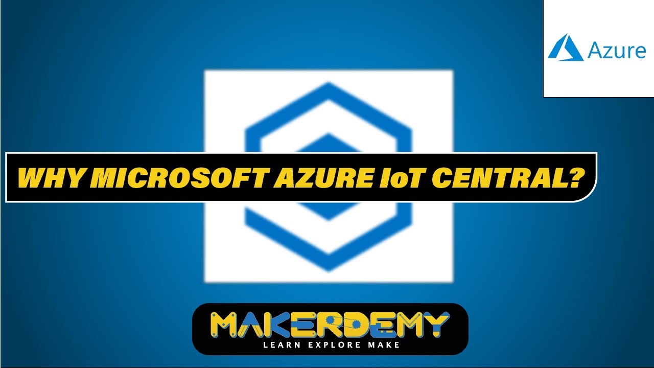 Why Microsoft Azure IoT Central ? | Introduction to Microsoft Azure IoT Central Application