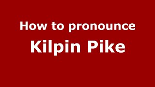How to pronounce Kilpin Pike