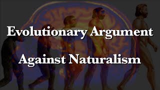 Evolutionary Argument Against Naturalism (An Introduction)