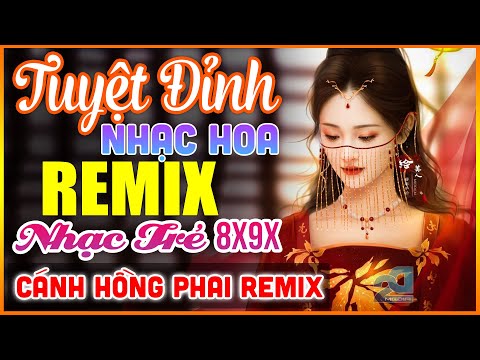 EM ĐỪNG ĐI REMIX, CÁNH HỒNG PHAI REMIX - Tuyệt Đỉnh Nhạc Hoa Lời Việt REMIX - LK Nhạc Trẻ Xưa REMIX