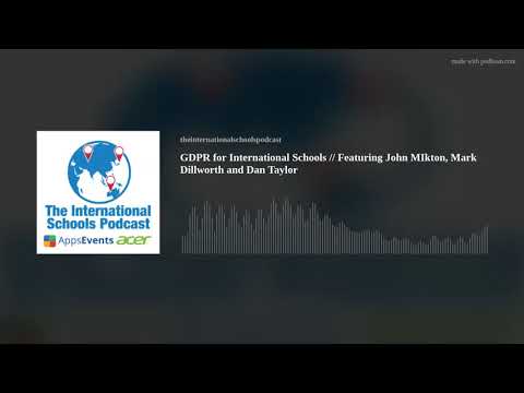 5 - GDPR for International Schools // Featuring John Mikton, Mark Dillworth and Dan Taylor