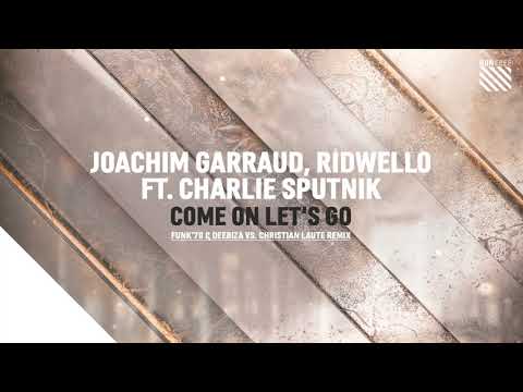 Joachim Garraud, Ridwello ft. Charlie Sputnik - Come On Let's Go [FREE DL]