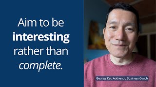 Aim to be interesting, rather than complete.