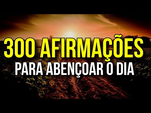 300 AFIRMAÇÕES PARA ABENÇOAR O DIA