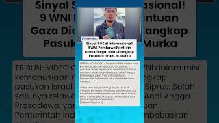9 WNI Dicegat Pasukan Israel saat Bawa Bantuan ke Gaza, RI Mengecam seusai Video Minta Tolong Viral