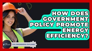 How Does Government Policy Promote Energy Efficiency? - Civil Engineering Explained