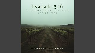 Isaiah 5/6 - To the One I Love (Send Me)