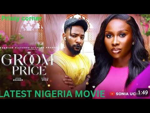 Groom Price - Sonia Uche , John Ekanem , Latest Nigeria movie 2024