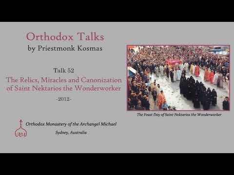 Talk 52: The Relics, Miracles and Canonization of Saint Nektarios the Wonderworker