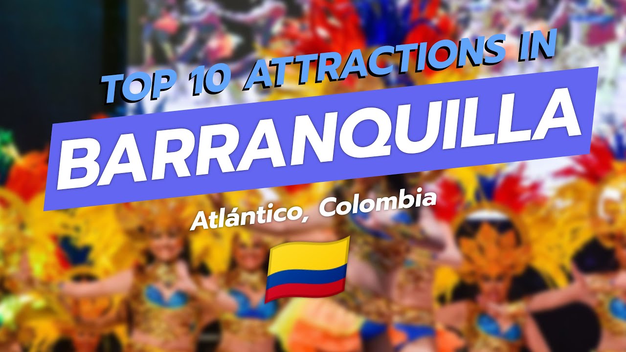 Top 10 Attractions in Barranquilla, Colombia 🇨🇴🎉