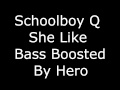 SchoolBoy Q - She Like (BEST Bass Boost) 