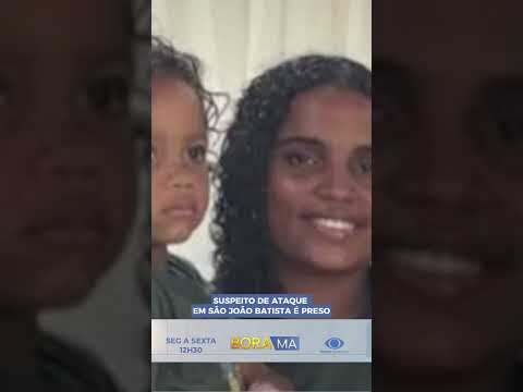 SUSPEITO DE ATAQUE EM SÃO JOÃO BATISTA É PRESO