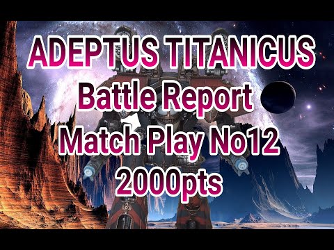 Adeptus Titanicus Match Play Battle Report No12 - Epic Clash 2000pts
